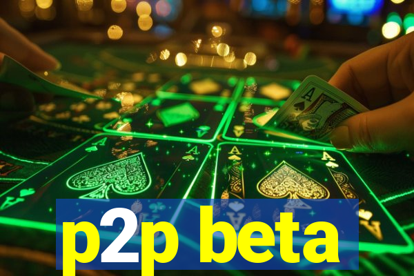 p2p beta